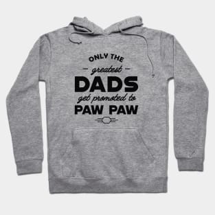 New Paw Paw - Only the greatest dads get promoted to pawpaw Hoodie